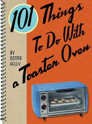 [101 Things to do with... 01] • 101 Things to Do with a Toaster Oven